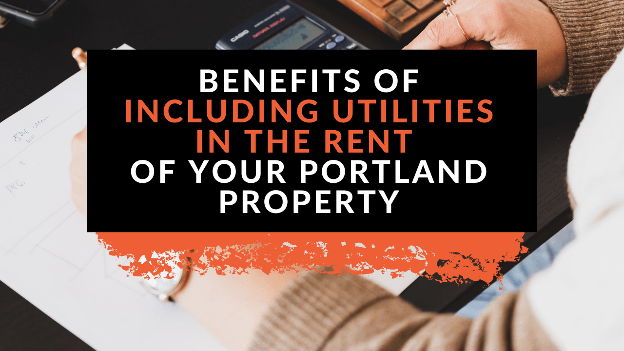Benefits of Including Utilities in the Rent of Your Portland Property